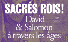 EXPOSITION | SACR&Eacute;S ROIS ! DAVID & SALOMON &Agrave; TRAVERS LES &Acirc;GES